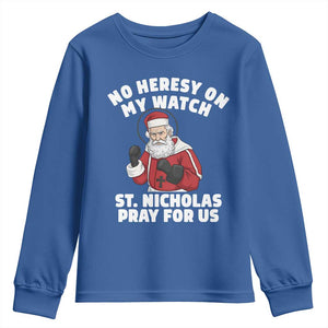 Funny Saint Nicholas Christmas Youth Sweatshirt No Heresy On My Watch St Nicholas Pray For Us Saint Nick's TS14 Royal Blue Print Your Wear