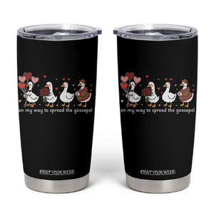 Silly Goose Christian Valentine Gospel Tumbler Cup On My Way To Spread The Goosepel TS14 Black Print Your Wear