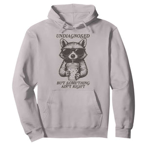 Undiagnosed But Something Aint Right Hoodie Funny Racoon Saying TS14 Ice Gray Print Your Wear