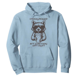 Undiagnosed But Something Aint Right Hoodie Funny Racoon Saying TS14 Light Blue Print Your Wear