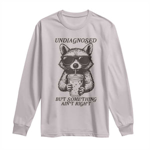 Undiagnosed But Something Aint Right Long Sleeve Shirt Funny Racoon Saying TS14 Ice Gray Print Your Wear
