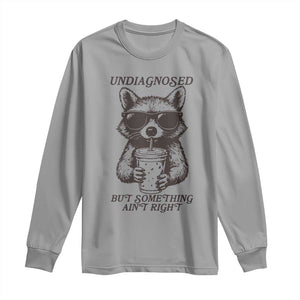 Undiagnosed But Something Aint Right Long Sleeve Shirt Funny Racoon Saying TS14 Sport Gray Print Your Wear