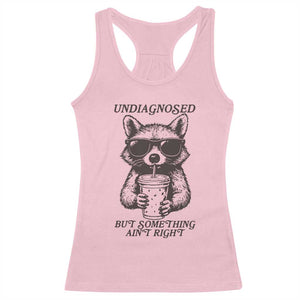 Undiagnosed But Something Aint Right Racerback Tank Top Funny Racoon Saying TS14 Light Pink Print Your Wear