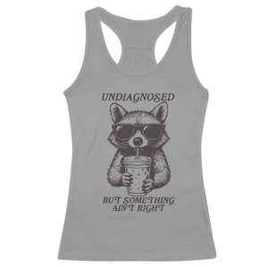 Undiagnosed But Something Aint Right Racerback Tank Top Funny Racoon Saying TS14 Sport Gray Print Your Wear