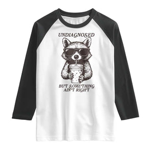 Undiagnosed But Something Aint Right Raglan Shirt Funny Racoon Saying TS14 White Black Print Your Wear