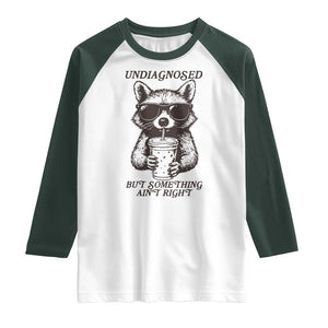 Undiagnosed But Something Aint Right Raglan Shirt Funny Racoon Saying TS14 White Dark Forest Green Print Your Wear