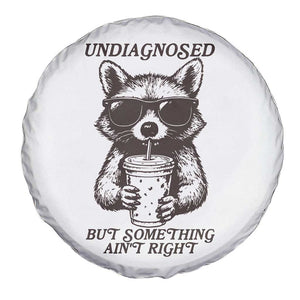 Undiagnosed But Something Aint Right Spare Tire Cover Funny Racoon Saying TS14 Print Your Wear