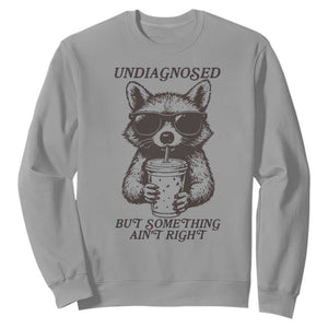 Undiagnosed But Something Aint Right Sweatshirt Funny Racoon Saying TS14 Sport Gray Print Your Wear