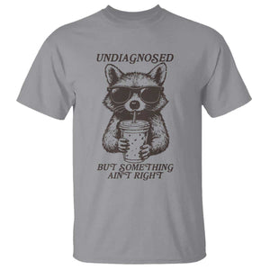 Undiagnosed But Something Aint Right T Shirt Funny Racoon Saying TS14 Sport Gray Print Your Wear