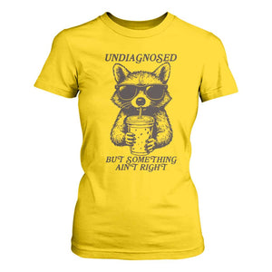 Undiagnosed But Something Aint Right T Shirt For Women Funny Racoon Saying TS14 Daisy Print Your Wear