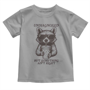 Undiagnosed But Something Aint Right Toddler T Shirt Funny Racoon Saying TS14 Sport Gray Print Your Wear