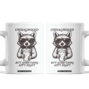 Undiagnosed But Something Aint Right Coffee Mug Funny Racoon Saying TS14 White Print Your Wear