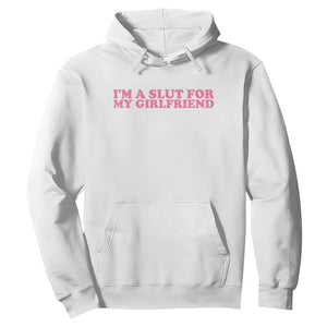 Funny Boyfriend Valentine Hoodie Im A Slut For My Girlfriend TS14 White Print Your Wear
