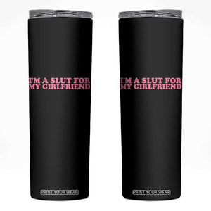 Funny Boyfriend Valentine Skinny Tumbler Im A Slut For My Girlfriend TS14 Black Print Your Wear