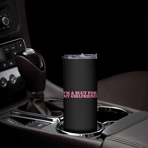 Funny Boyfriend Valentine Skinny Tumbler Im A Slut For My Girlfriend TS14 Print Your Wear