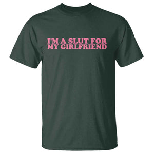 Funny Boyfriend Valentine T Shirt Im A Slut For My Girlfriend TS14 Dark Forest Green Print Your Wear
