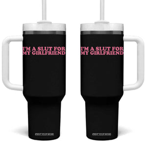 Funny Boyfriend Valentine Tumbler With Handle Im A Slut For My Girlfriend TS14 One Size: 40 oz Black Print Your Wear
