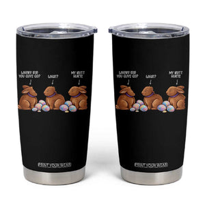 Funny Easter Bunny Tumbler Cup Where Did You Guys Go Chocolate TS14 Black Print Your Wear