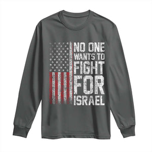 No One Wants To Fight For Israel Long Sleeve Shirt Vintage American Flag Anti War Freedom First TS14 Dark Heather Print Your Wear