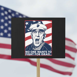 No One Wants To Fight For Israel Protest Sign US Marine Veteran Anti War TS14 Horizontal 18" × 24" Black Print Your Wear