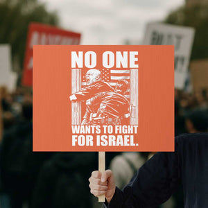 No One Wants To Fight For Israel Protest Sign US Marine Veteran Anti War America First TS14 Horizontal 18" × 24" Orange Print Your Wear