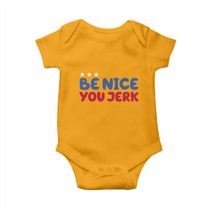 Be Nice You Jerk Baby Onesie Sarcastic Humor Quote TS14 Gold Print Your Wear
