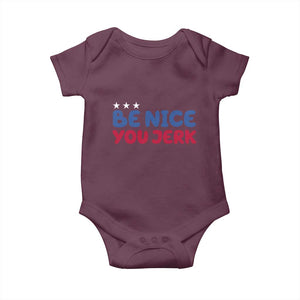 Be Nice You Jerk Baby Onesie Sarcastic Humor Quote TS14 Maroon Print Your Wear