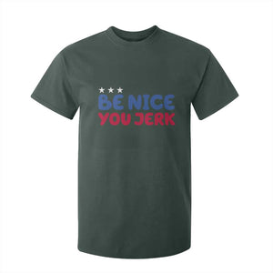 Be Nice You Jerk T Shirt For Kid Sarcastic Humor Quote TS14 Dark Forest Green Print Your Wear