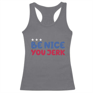Be Nice You Jerk Racerback Tank Top Sarcastic Humor Quote TS14 Charcoal Print Your Wear