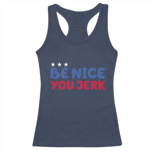 Be Nice You Jerk Racerback Tank Top Sarcastic Humor Quote TS14 Navy Print Your Wear
