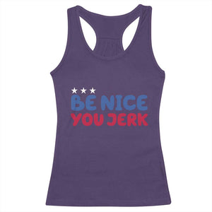 Be Nice You Jerk Racerback Tank Top Sarcastic Humor Quote TS14 Purple Print Your Wear