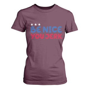 Be Nice You Jerk T Shirt For Women Sarcastic Humor Quote TS14 Maroon Print Your Wear