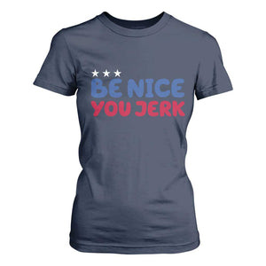 Be Nice You Jerk T Shirt For Women Sarcastic Humor Quote TS14 Navy Print Your Wear