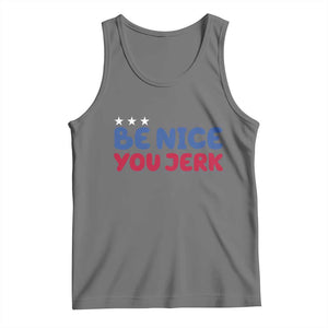 Be Nice You Jerk Tank Top Sarcastic Humor Quote TS14 Black Heather Print Your Wear