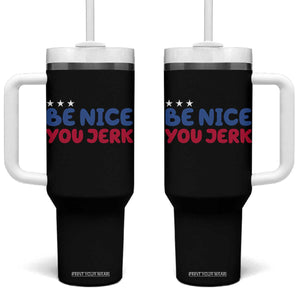 Be Nice You Jerk Tumbler With Handle Sarcastic Humor Quote TS14 One Size: 40 oz Black Print Your Wear