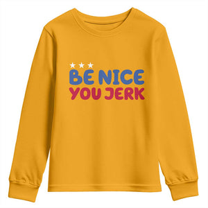 Be Nice You Jerk Youth Sweatshirt Sarcastic Humor Quote TS14 Gold Print Your Wear