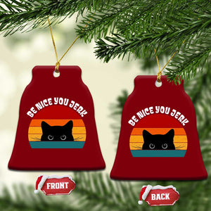 Be Nice You Jerk Ceramic Ornament Funny Cat Sarcastic Quote TS14 Print Your Wear