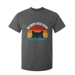 Be Nice You Jerk T Shirt For Kid Funny Cat Sarcastic Quote TS14 Dark Heather Print Your Wear