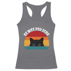 Be Nice You Jerk Racerback Tank Top Funny Cat Sarcastic Quote TS14 Charcoal Print Your Wear