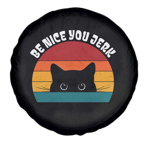 Be Nice You Jerk Spare Tire Cover Funny Cat Sarcastic Quote TS14 Print Your Wear