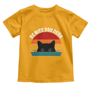 Be Nice You Jerk Toddler T Shirt Funny Cat Sarcastic Quote TS14 Gold Print Your Wear