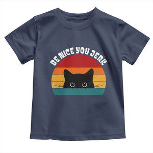 Be Nice You Jerk Toddler T Shirt Funny Cat Sarcastic Quote TS14 Navy Print Your Wear