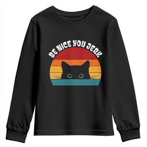 Be Nice You Jerk Youth Sweatshirt Funny Cat Sarcastic Quote TS14 Black Print Your Wear