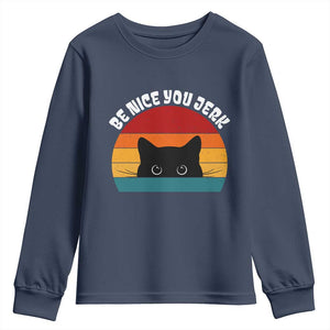 Be Nice You Jerk Youth Sweatshirt Funny Cat Sarcastic Quote TS14 Navy Print Your Wear