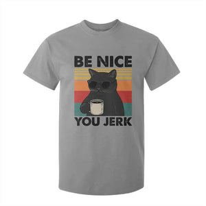 Be Nice You Jerk T Shirt For Kid Funny Black Cat Sarcastic Quote TS14 Sport Gray Print Your Wear