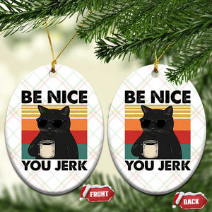 Be Nice You Jerk Ceramic Ornament Funny Black Cat Sarcastic Quote TS14 Print Your Wear