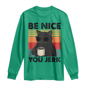 Be Nice You Jerk Long Sleeve Shirt Funny Black Cat Sarcastic Quote TS14 Irish Green Print Your Wear