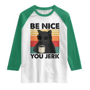 Be Nice You Jerk Raglan Shirt Funny Black Cat Sarcastic Quote TS14 White Kelly Green Print Your Wear