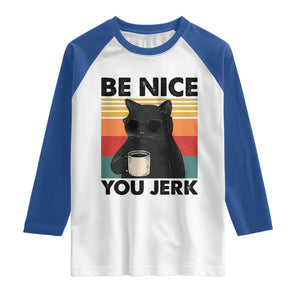 Be Nice You Jerk Raglan Shirt Funny Black Cat Sarcastic Quote TS14 White Royal Print Your Wear
