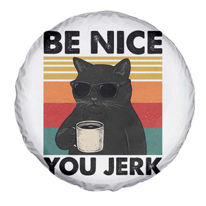 Be Nice You Jerk Spare Tire Cover Funny Black Cat Sarcastic Quote TS14 Print Your Wear